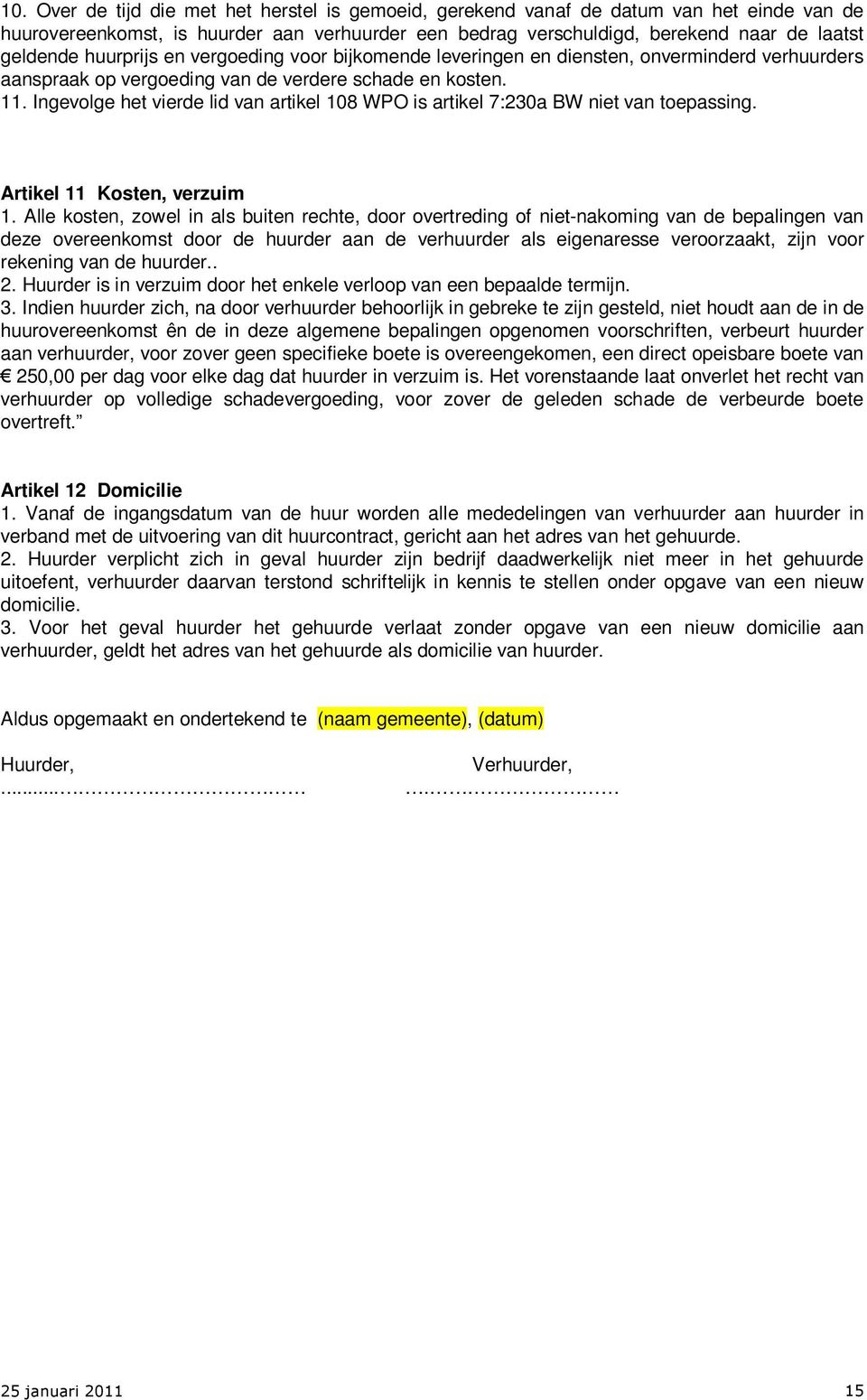 Ingevolge het vierde lid van artikel 108 WPO is artikel 7:230a BW niet van toepassing. Artikel 11 Kosten, verzuim 1.