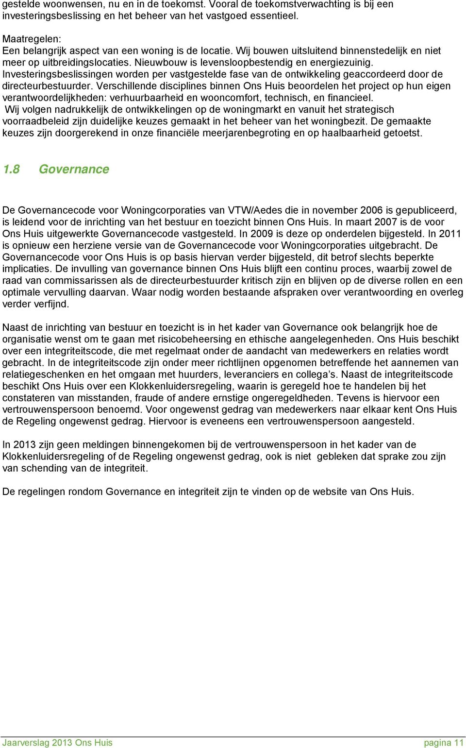 Investeringsbeslissingen worden per vastgestelde fase van de ontwikkeling geaccordeerd door de directeurbestuurder.