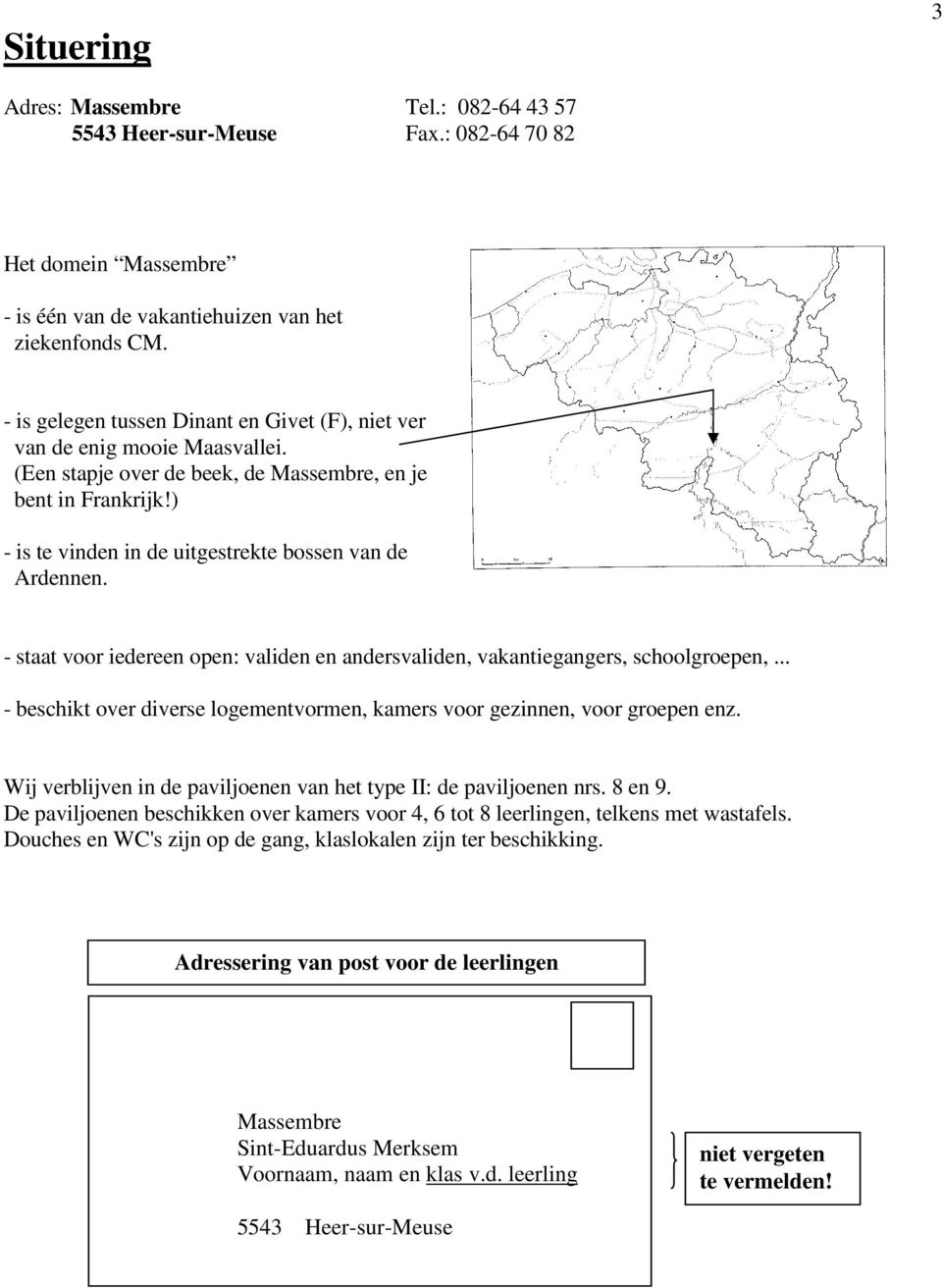 ) - is te vinden in de uitgestrekte bossen van de Ardennen. - staat voor iedereen open: validen en andersvaliden, vakantiegangers, schoolgroepen,.