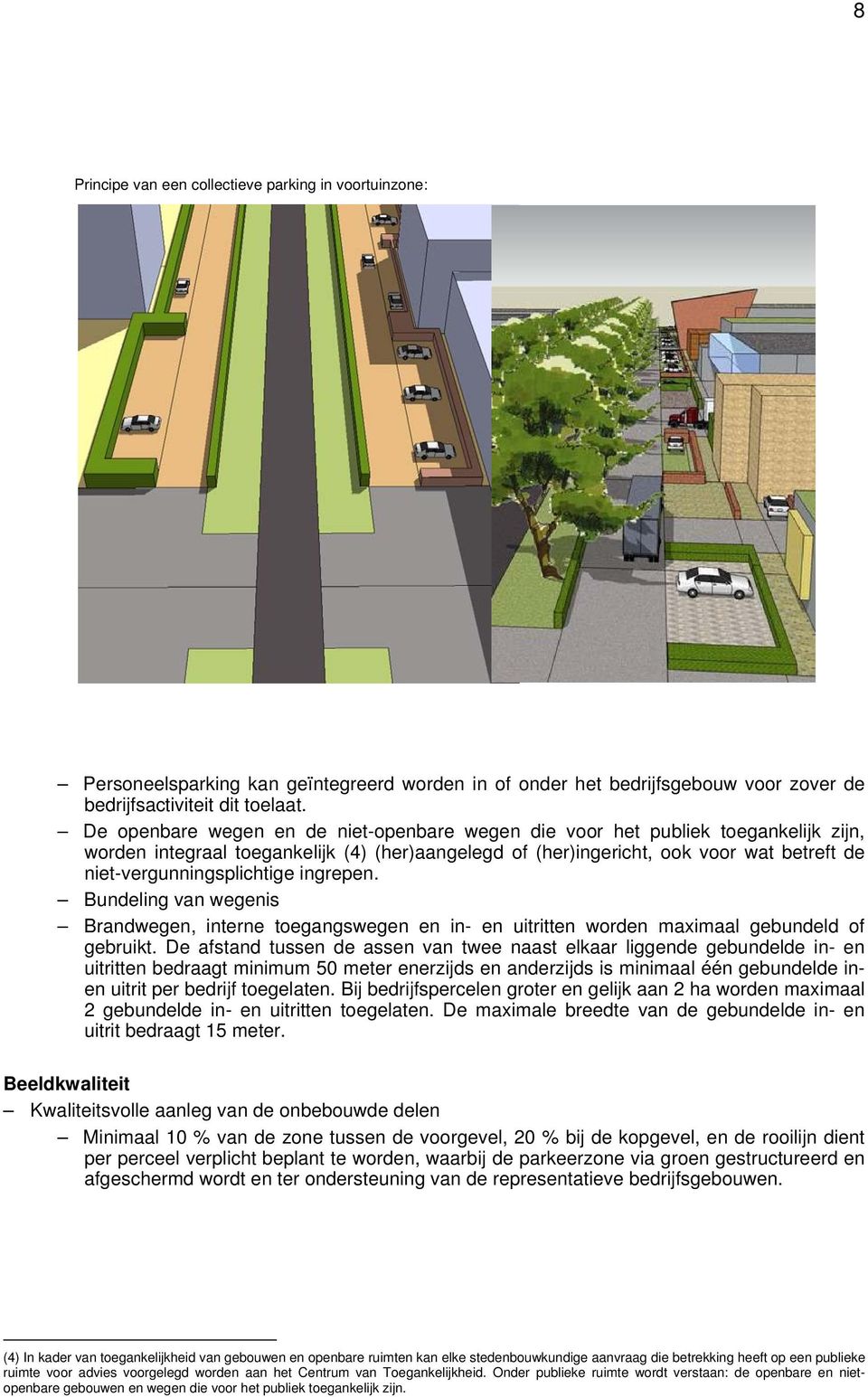 niet-vergunningsplichtige ingrepen. Bundeling van wegenis Brandwegen, interne toegangswegen en in- en uitritten worden maximaal gebundeld of gebruikt.