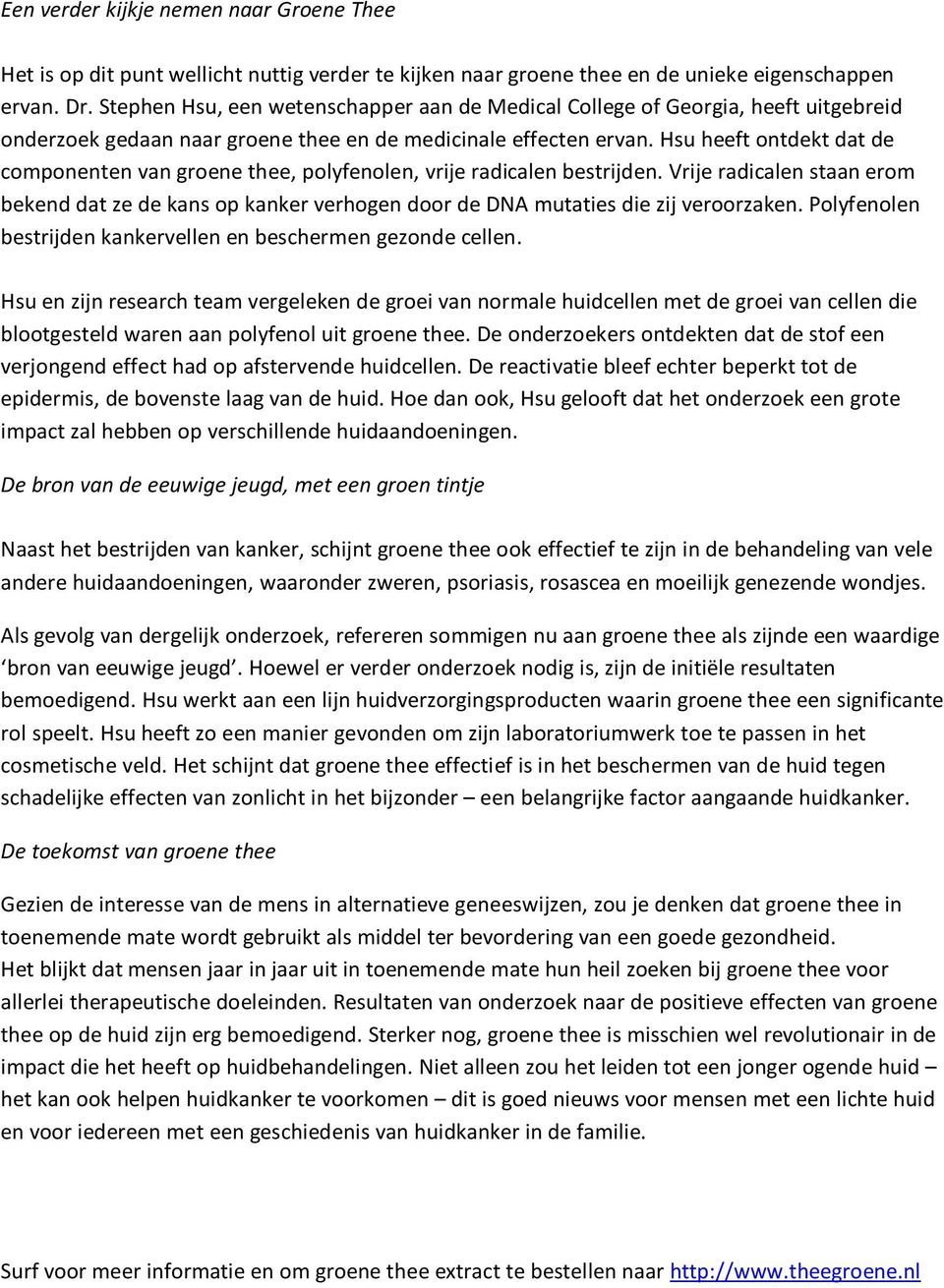 Hsu heeft ontdekt dat de componenten van groene thee, polyfenolen, vrije radicalen bestrijden.