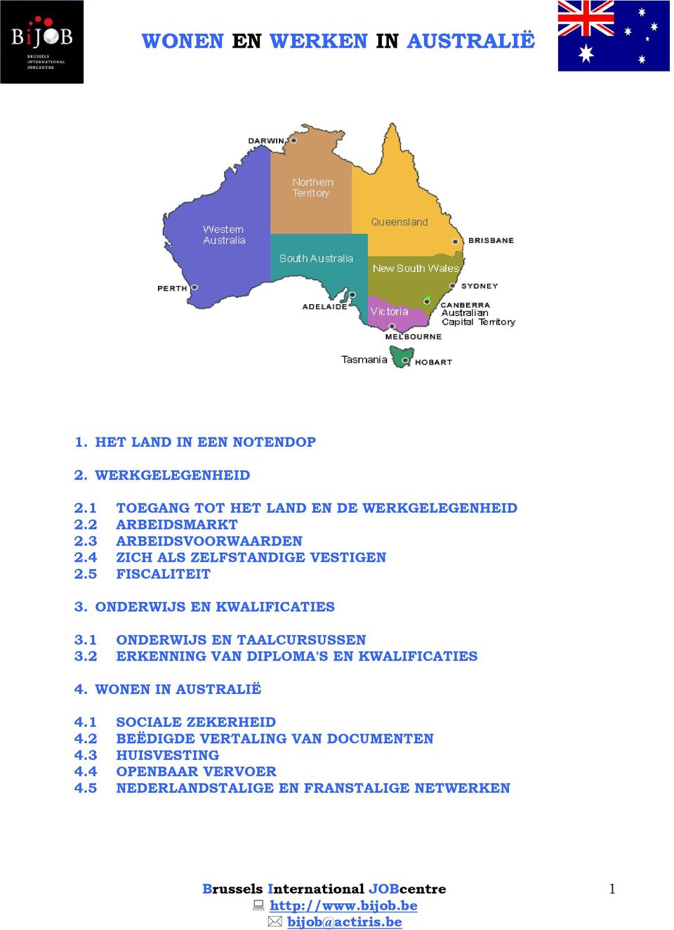 1 ONDERWIJS EN TAALCURSUSSEN 3.2 ERKENNING VAN DIPLOMA'S EN KWALIFICATIES 4. WONEN IN AUSTRALIË 4.