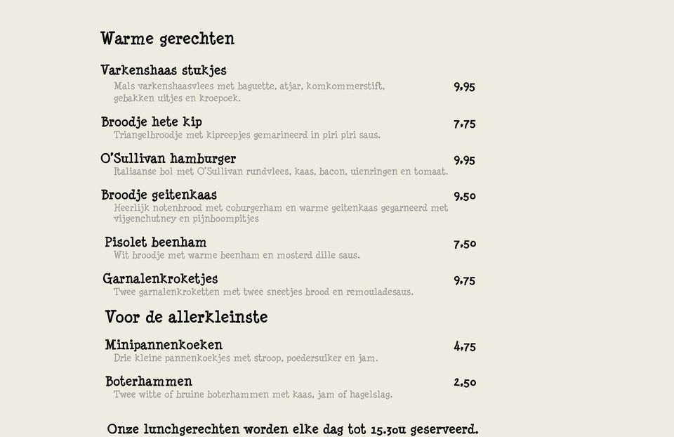 Broodje geitenkaas 9,50 Heerlijk notenbrood met coburgerham en warme geitenkaas gegarneerd met vijgenchutney en pijnboompitjes Pisolet beenham 7,50 Wit broodje met warme beenham en mosterd dille saus.