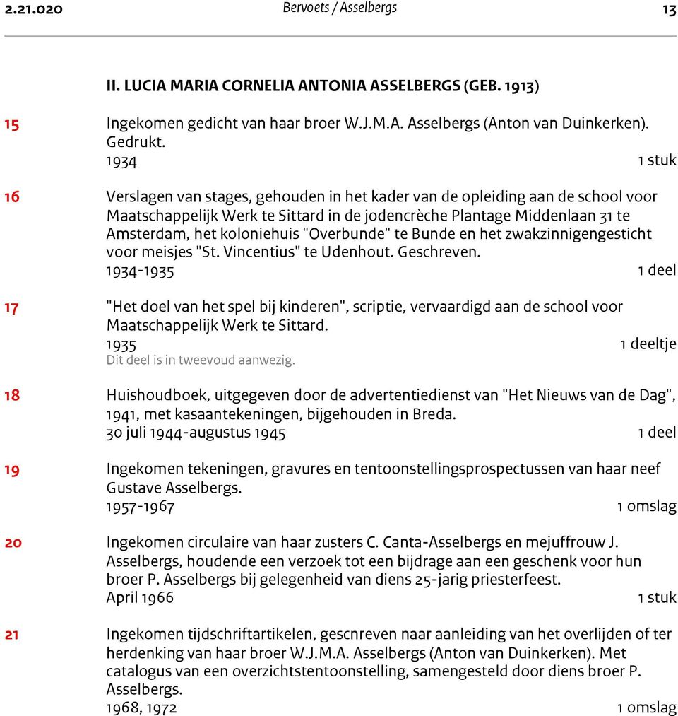 1934 1 stuk 16 Verslagen van stages, gehouden in het kader van de opleiding aan de school voor Maatschappelijk Werk te Sittard in de jodencrèche Plantage Middenlaan 31 te Amsterdam, het koloniehuis