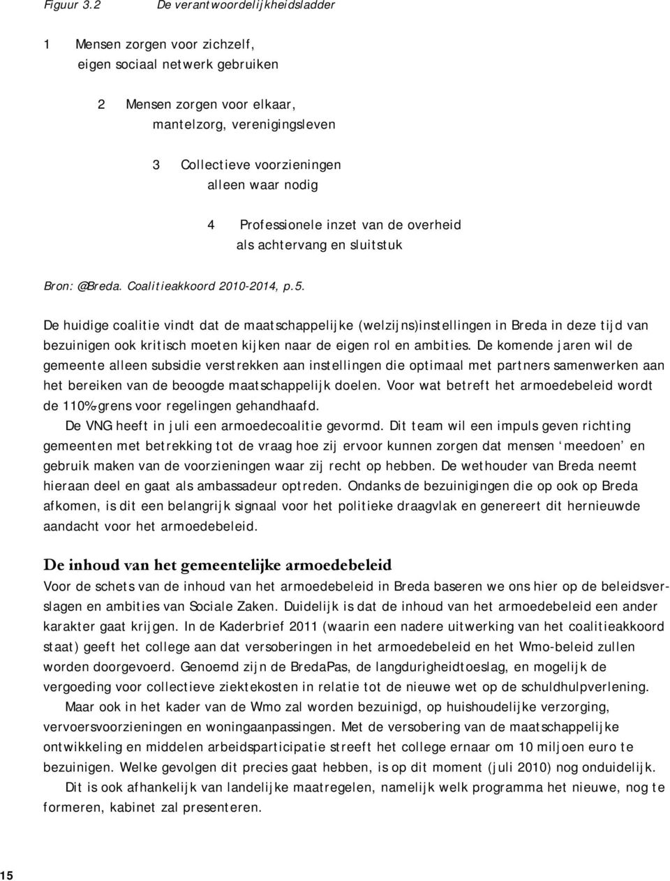 Professionele inzet van de overheid als achtervang en sluitstuk Bron: @Breda. Coalitieakkoord 200-204, p.5.