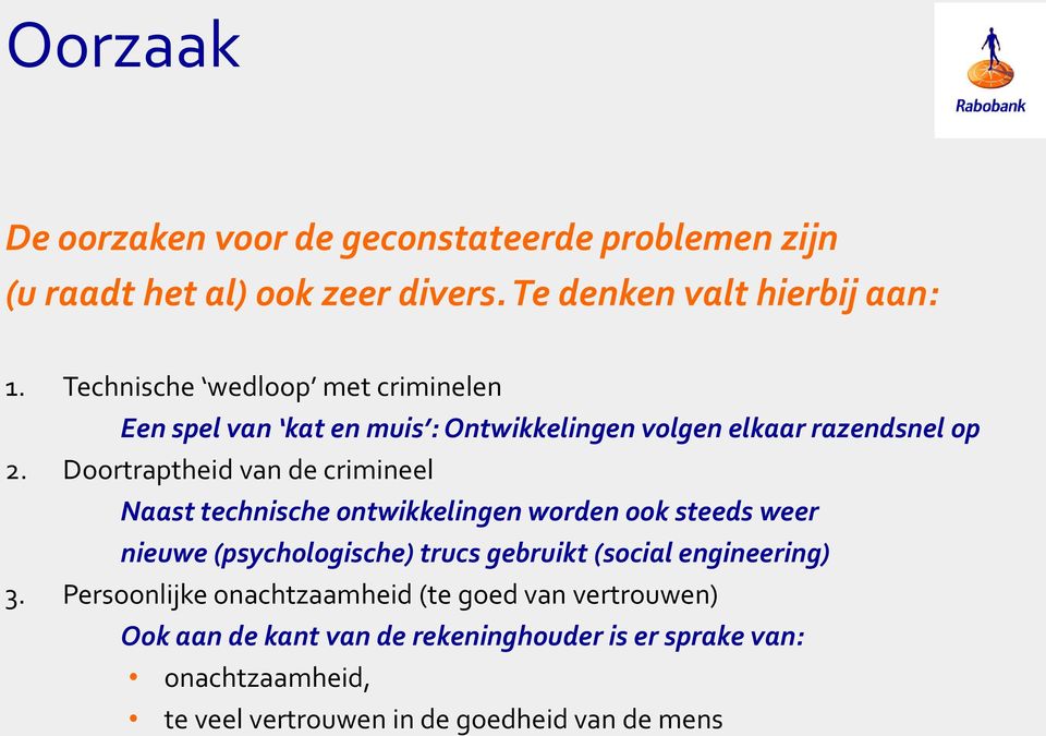 Doortraptheid van de crimineel Naast technische ontwikkelingen worden ook steeds weer nieuwe (psychologische) trucs gebruikt (social