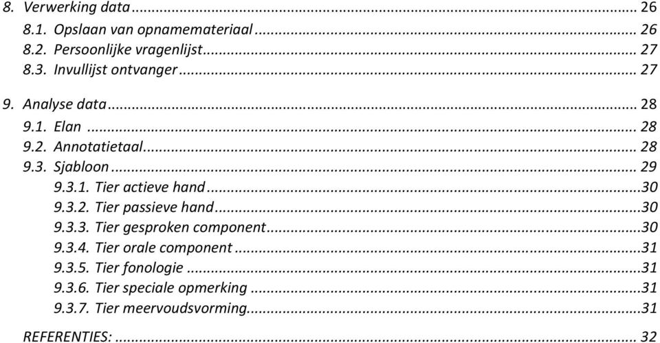 ..30 9.3.2. Tier passieve hand...30 9.3.3. Tier gesproken component...30 9.3.4. Tier orale component...31 9.3.5.