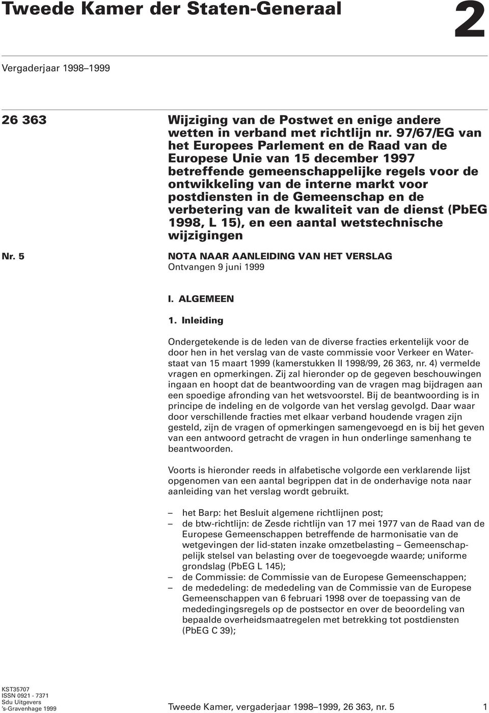 Gemeenschap en de verbetering van de kwaliteit van de dienst (PbEG 1998, L 15), en een aantal wetstechnische wijzigingen Nr. 5 NOTA NAAR AANLEIDING VAN HET VERSLAG Ontvangen 9 juni 1999 I. ALGEMEEN 1.