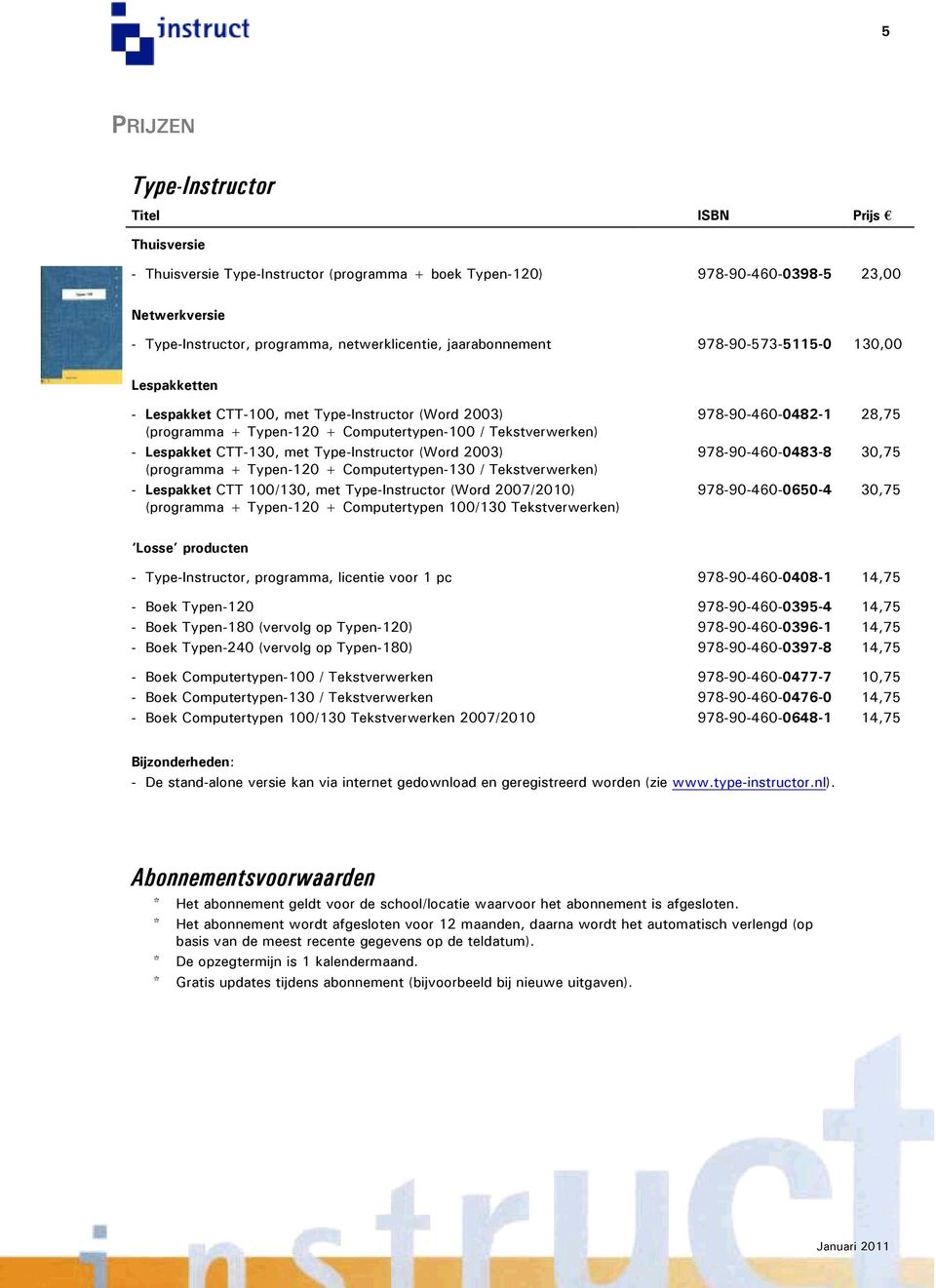 2003) (programma + Typen-120 + Computertypen-130 / ) - Lespakket CTT 100/130, met Type-Instructor (Word 2007/2010) (programma + Typen-120 + Computertypen 100/130 ) 978-90-460-0482-1 28,75