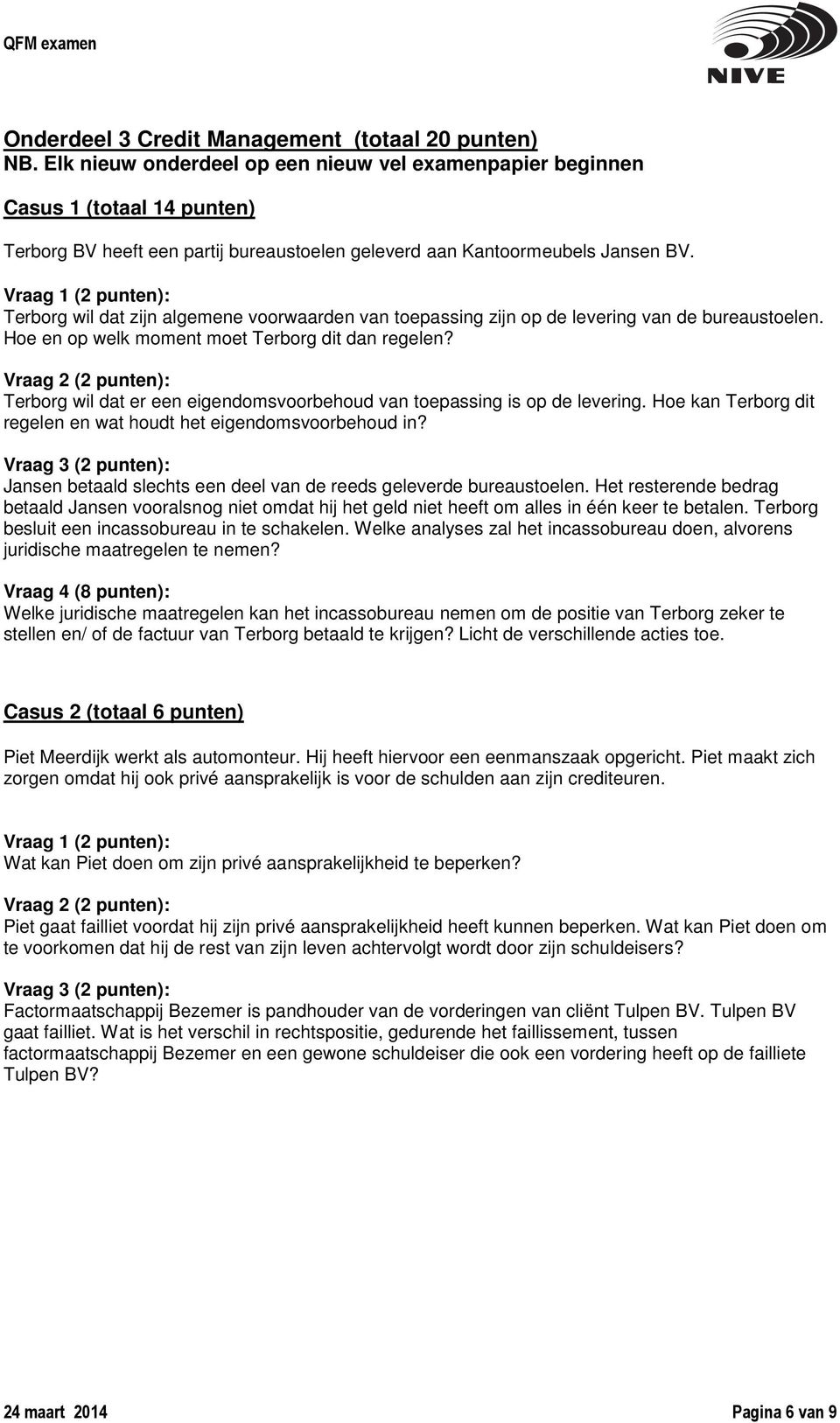 Vraag 1 (2 punten): Terborg wil dat zijn algemene voorwaarden van toepassing zijn op de levering van de bureaustoelen. Hoe en op welk moment moet Terborg dit dan regelen?