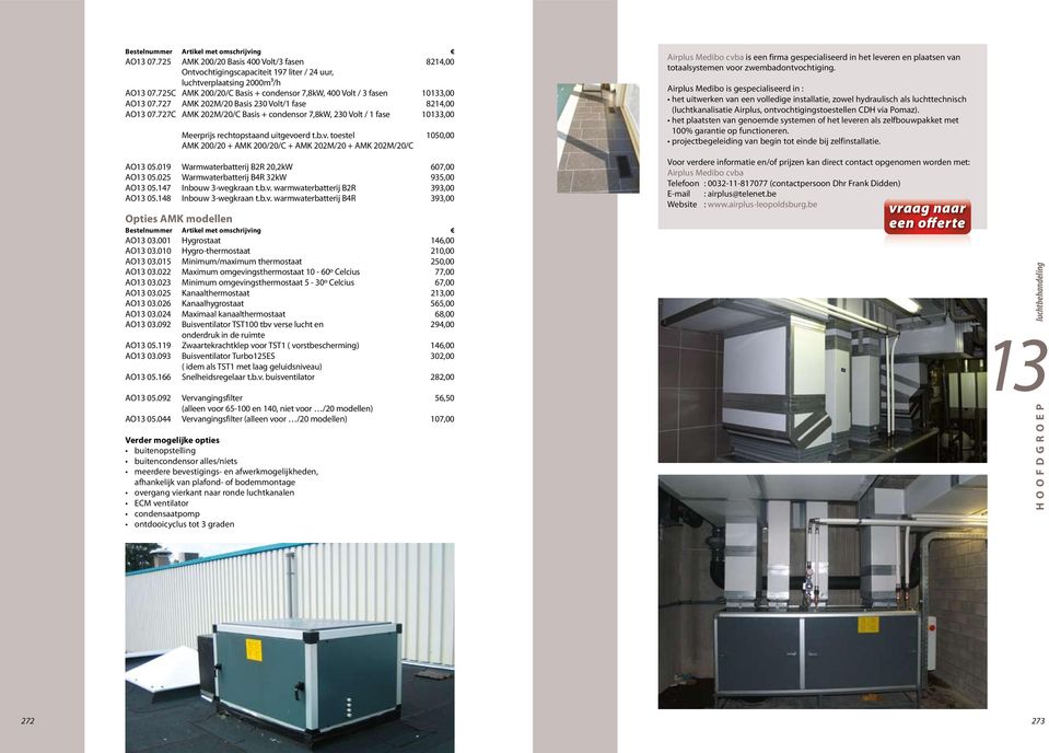 727C AMK 202M/20/C Basis + condensor 7,8kW, 230 Volt / 1 fase 103,00 Meerprijs rechtopstaand uitgevoerd t.b.v. toestel 1050,00 AMK 200/20 + AMK 200/20/C + AMK 202M/20 + AMK 202M/20/C AO 05.