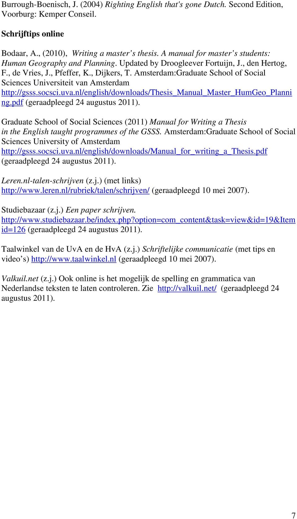 Amsterdam:Graduate School of Social Sciences Universiteit van Amsterdam http://gsss.socsci.uva.nl/english/downloads/thesis_manual_master_humgeo_planni ng.pdf (geraadpleegd 24 augustus 2011).