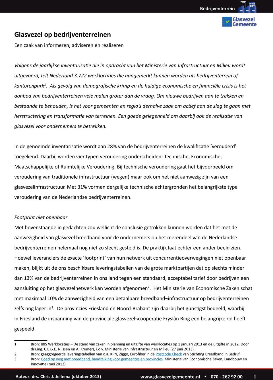 Als gevolg van demografische krimp en de huidige economische en financiële crisis is het aanbod van bedrijventerreinen vele malen groter dan de vraag.