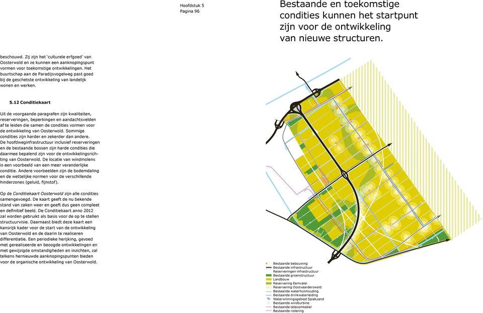 Het buurtschap aan de Paradijsvogelweg past goed bij de geschetste ontwikkeling van landelijk wonen en werken. 5.