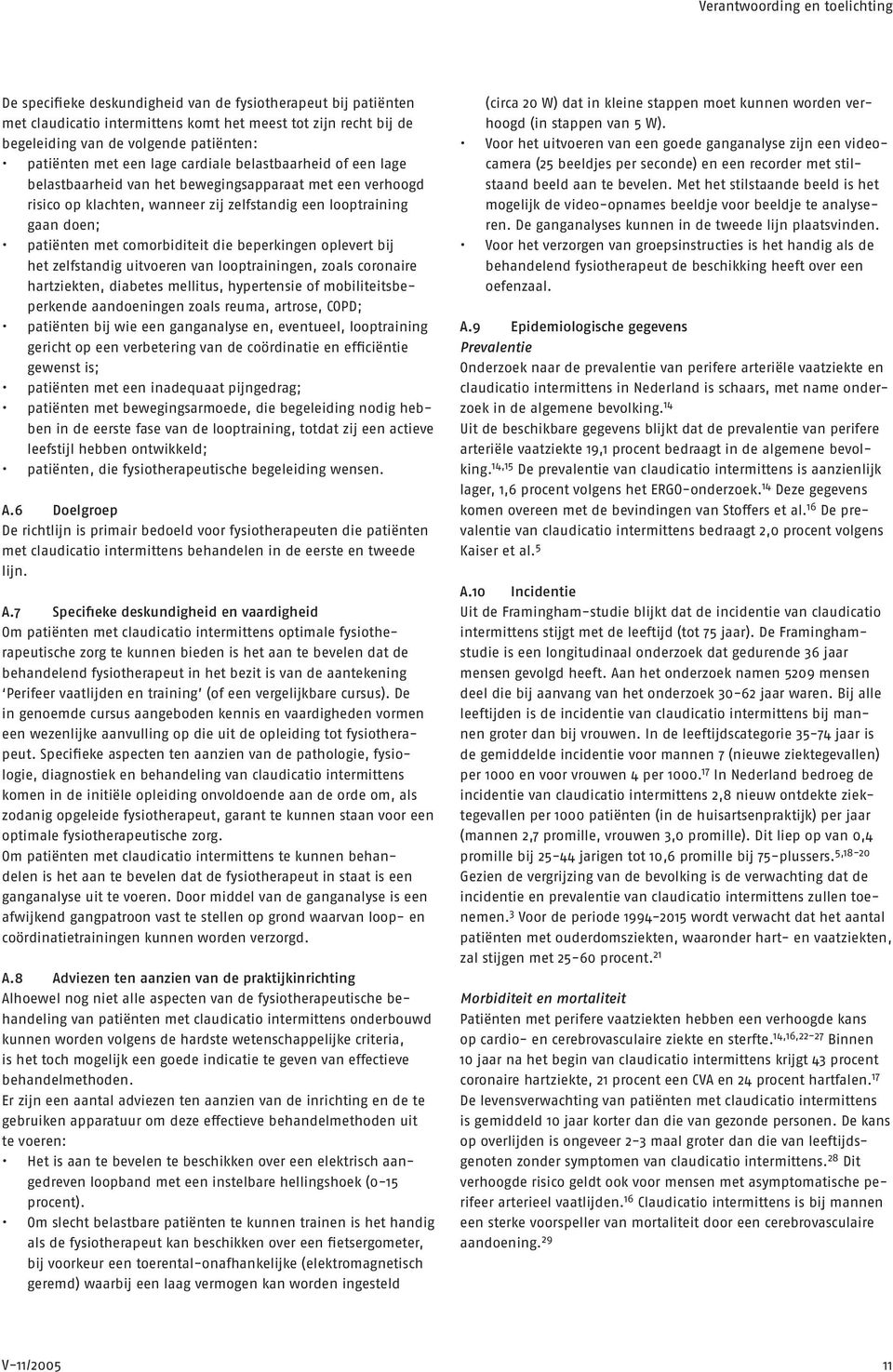 met comorbiditeit die beperkingen oplevert bij het zelfstandig uitvoeren van looptrainingen, zoals coronaire hartziekten, diabetes mellitus, hypertensie of mobiliteitsbeperkende aandoeningen zoals