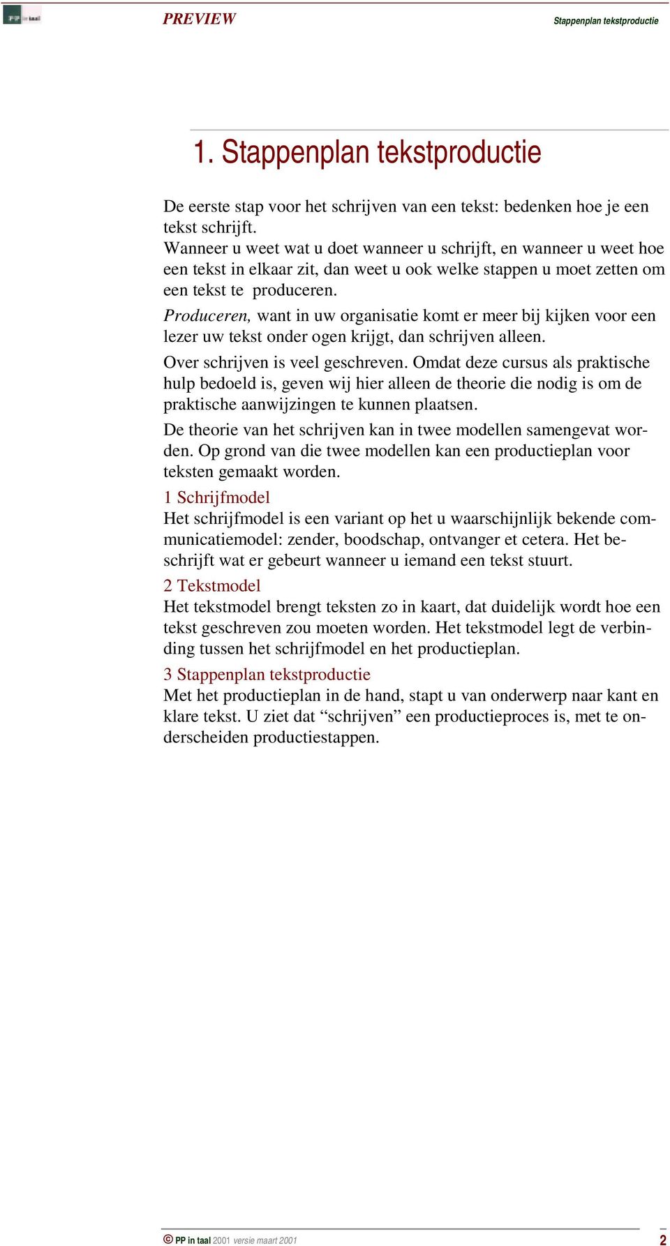 Produceren, want in uw organisatie komt er meer bij kijken voor een lezer uw tekst onder ogen krijgt, dan schrijven alleen. Over schrijven is veel geschreven.