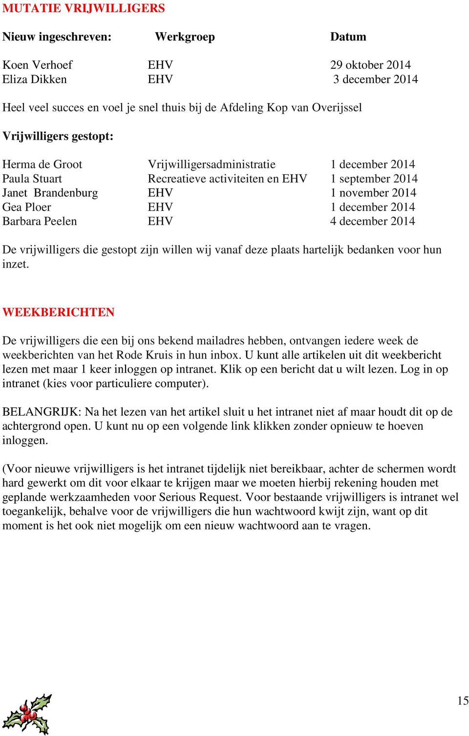 december 2014 Barbara Peelen EHV 4 december 2014 De vrijwilligers die gestopt zijn willen wij vanaf deze plaats hartelijk bedanken voor hun inzet.