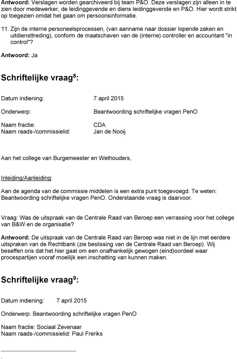 Zijn de interne personeelsprocessen, (van aanname naar dossier lopende zaken en uitdiensttreding), conform de maatschaven van de (interne) controller en accountant "in control"?