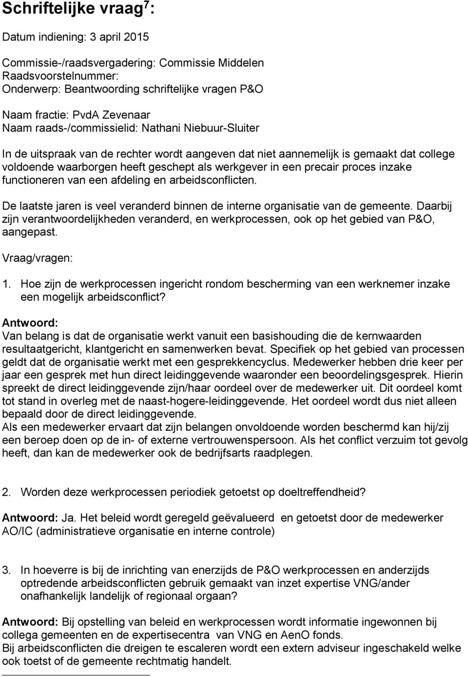 in een precair proces inzake functioneren van een afdeling en arbeidsconflicten. De laatste jaren is veel veranderd binnen de interne organisatie van de gemeente.