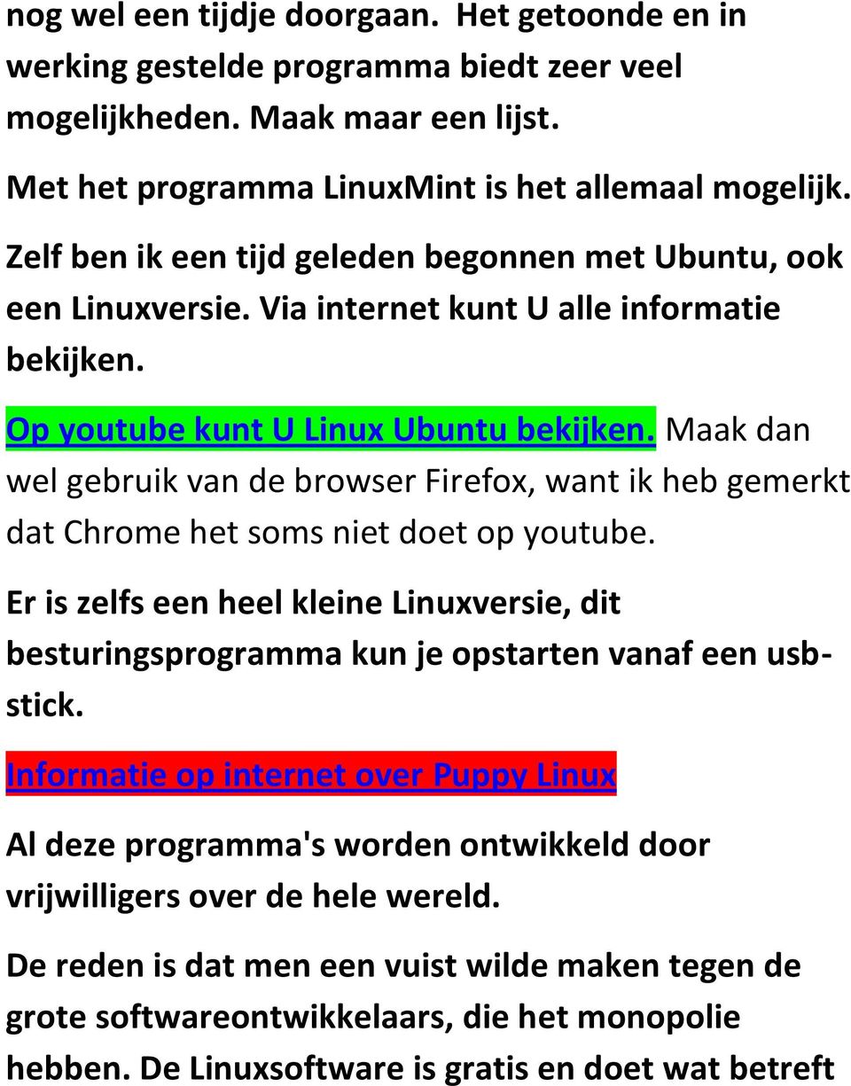 Maak dan wel gebruik van de browser Firefox, want ik heb gemerkt dat Chrome het soms niet doet op youtube.