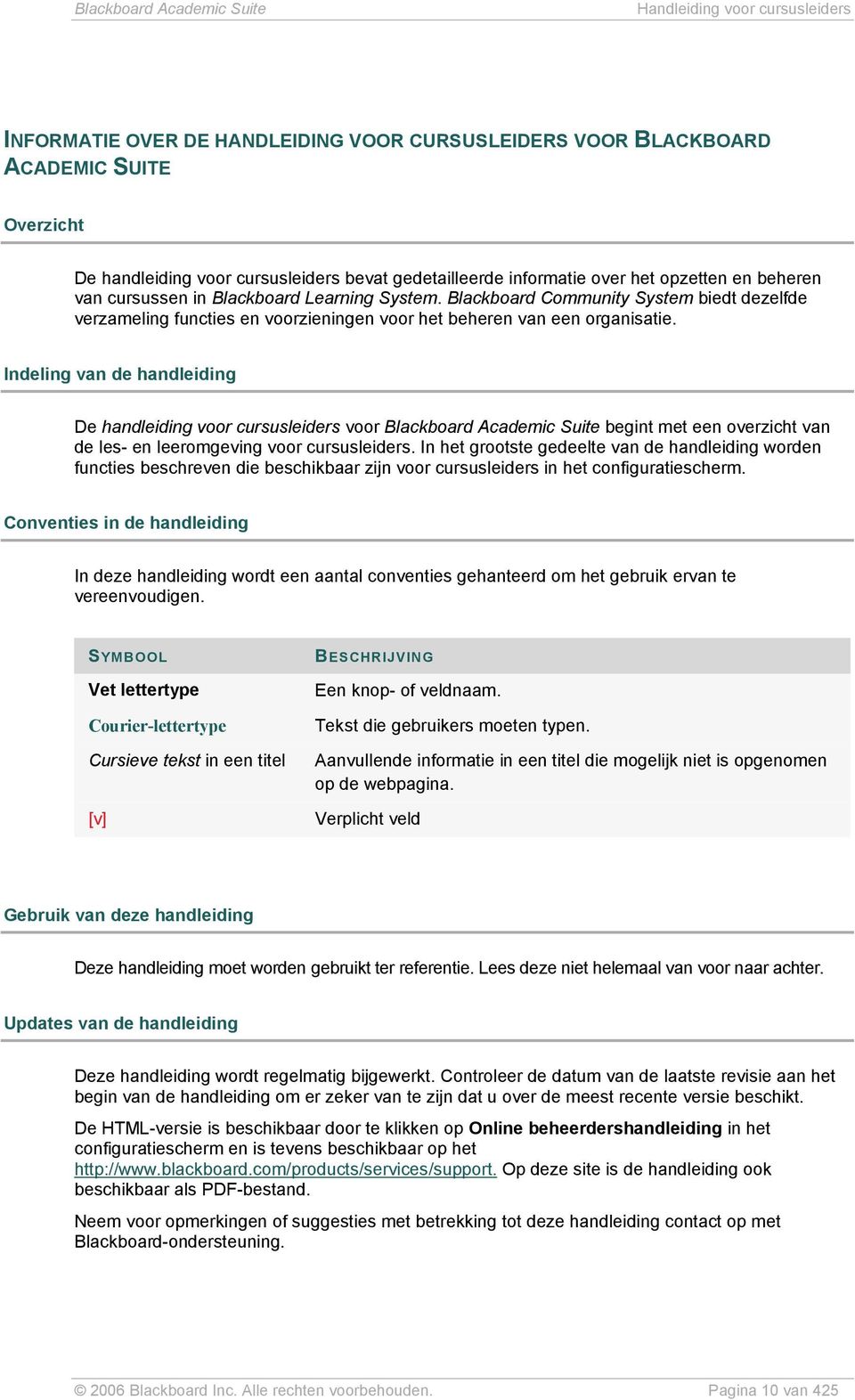 Indeling van de handleiding De handleiding voor cursusleiders voor Blackboard Academic Suite begint met een overzicht van de les- en leeromgeving voor cursusleiders.