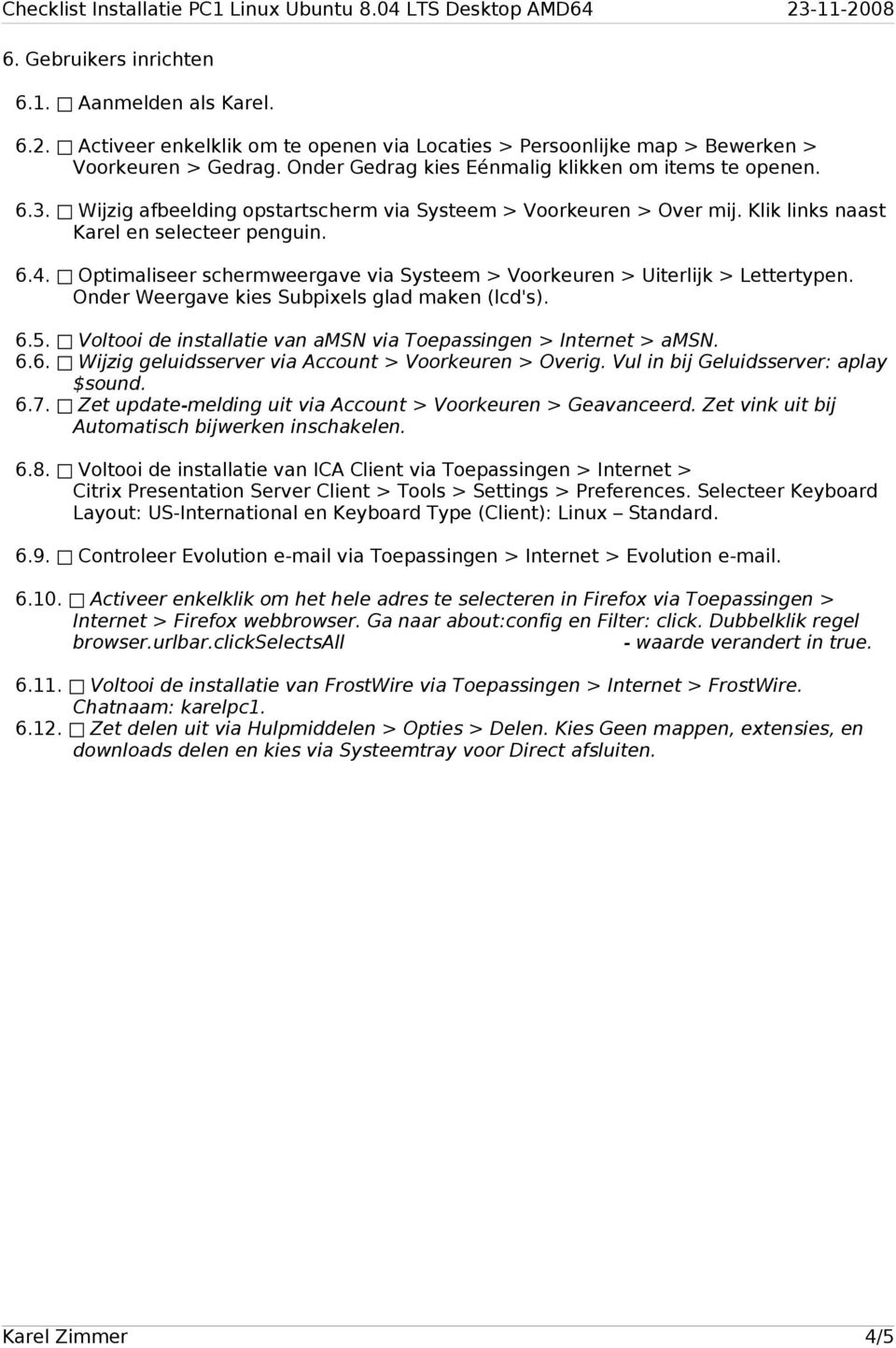 Optimaliseer schermweergave via Systeem > Voorkeuren > Uiterlijk > Lettertypen. Onder Weergave kies Subpixels glad maken (lcd's). 6.5.