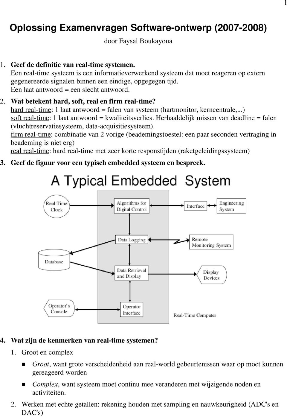 Wat betekent hard, soft, real en firm real-time? hard real-time: 1 laat antwoord = falen van systeem (hartmonitor, kerncentrale,...) soft real-time: 1 laat antwoord = kwaliteitsverlies.