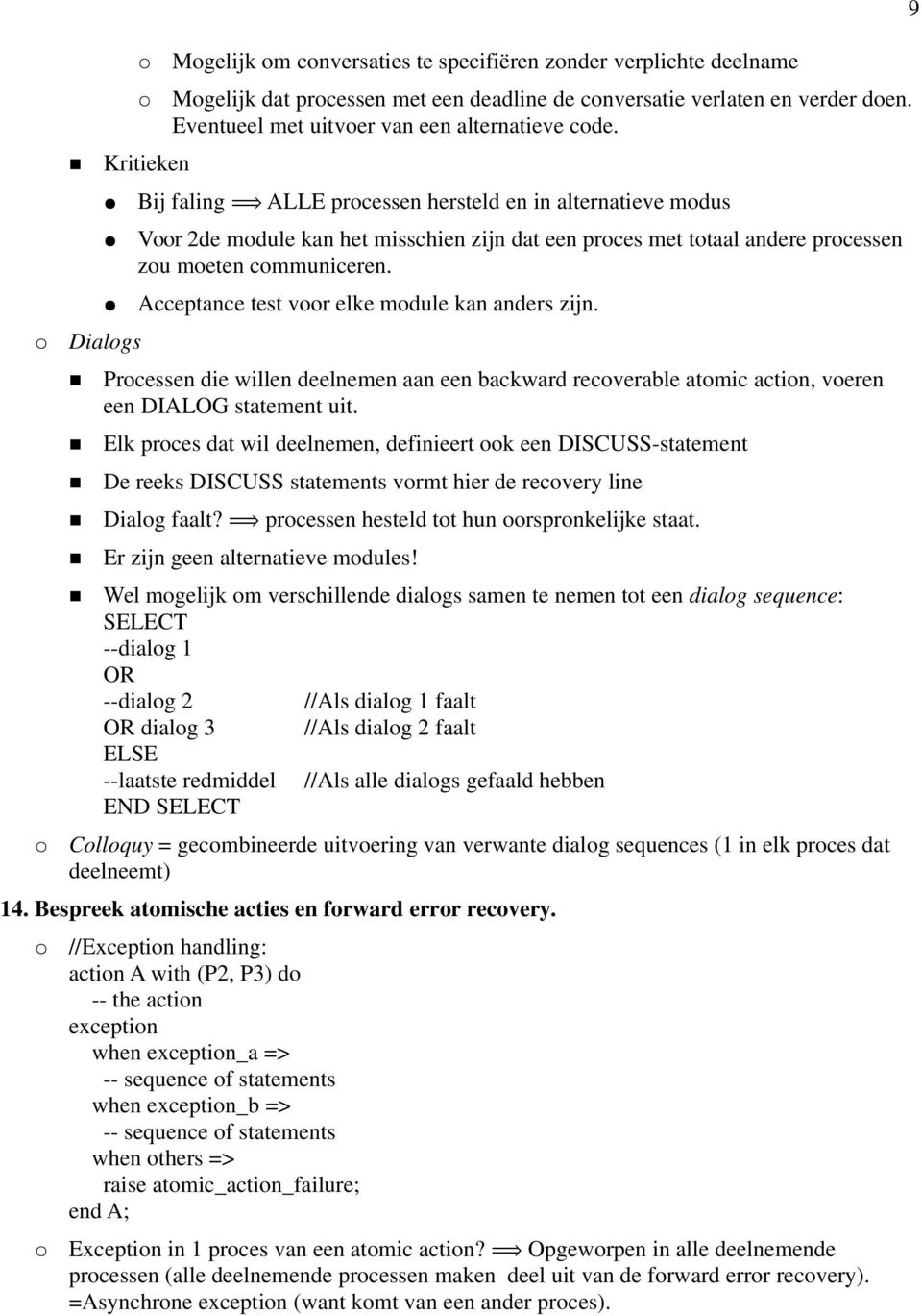 Bi faling ALLE processen hersteld en in alternatieve modus Voor 2de module kan het misschien zin dat een proces met totaal andere processen zou moeten communiceren.