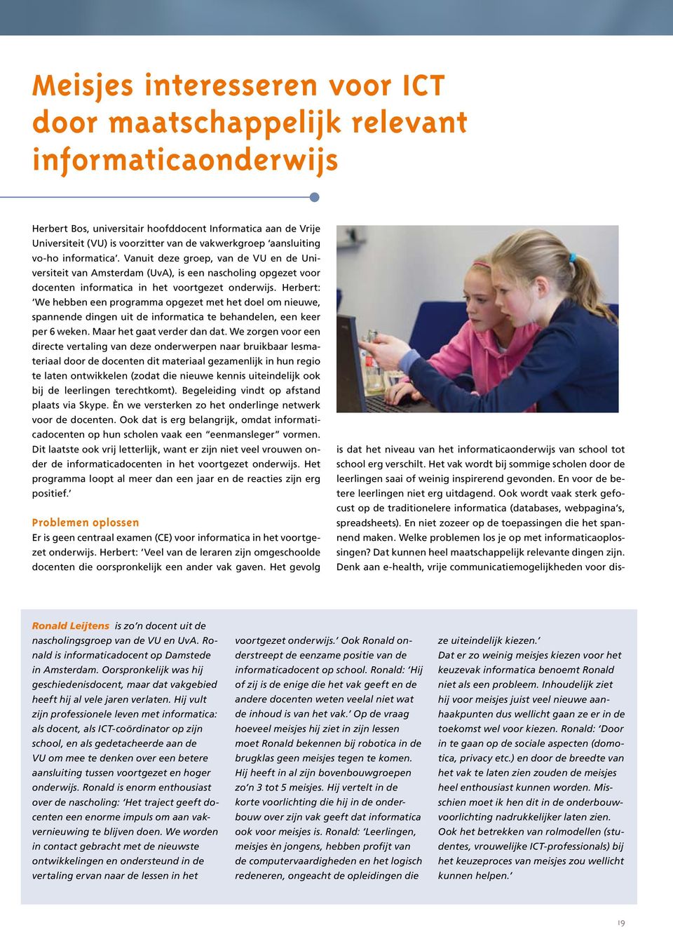 Vanuit deze groep, van de VU en de Universiteit van Amsterdam (UvA), is een nascholing opgezet voor docenten informatica in het voortgezet onderwijs.