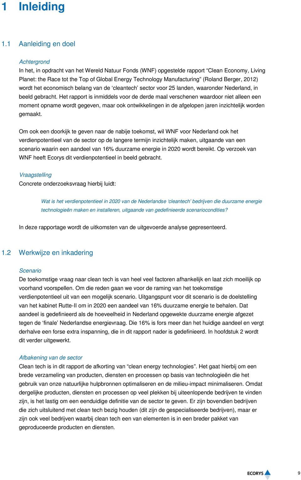 (Roland Berger, 2012) wordt het economisch belang van de cleantech sector voor 25 landen, waaronder Nederland, in beeld gebracht.