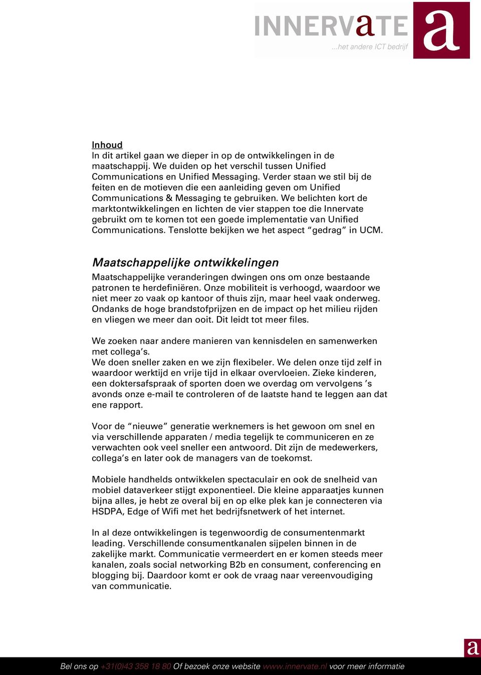 We belichten kort de marktontwikkelingen en lichten de vier stappen toe die Innervate gebruikt om te komen tot een goede implementatie van Unified Communications.