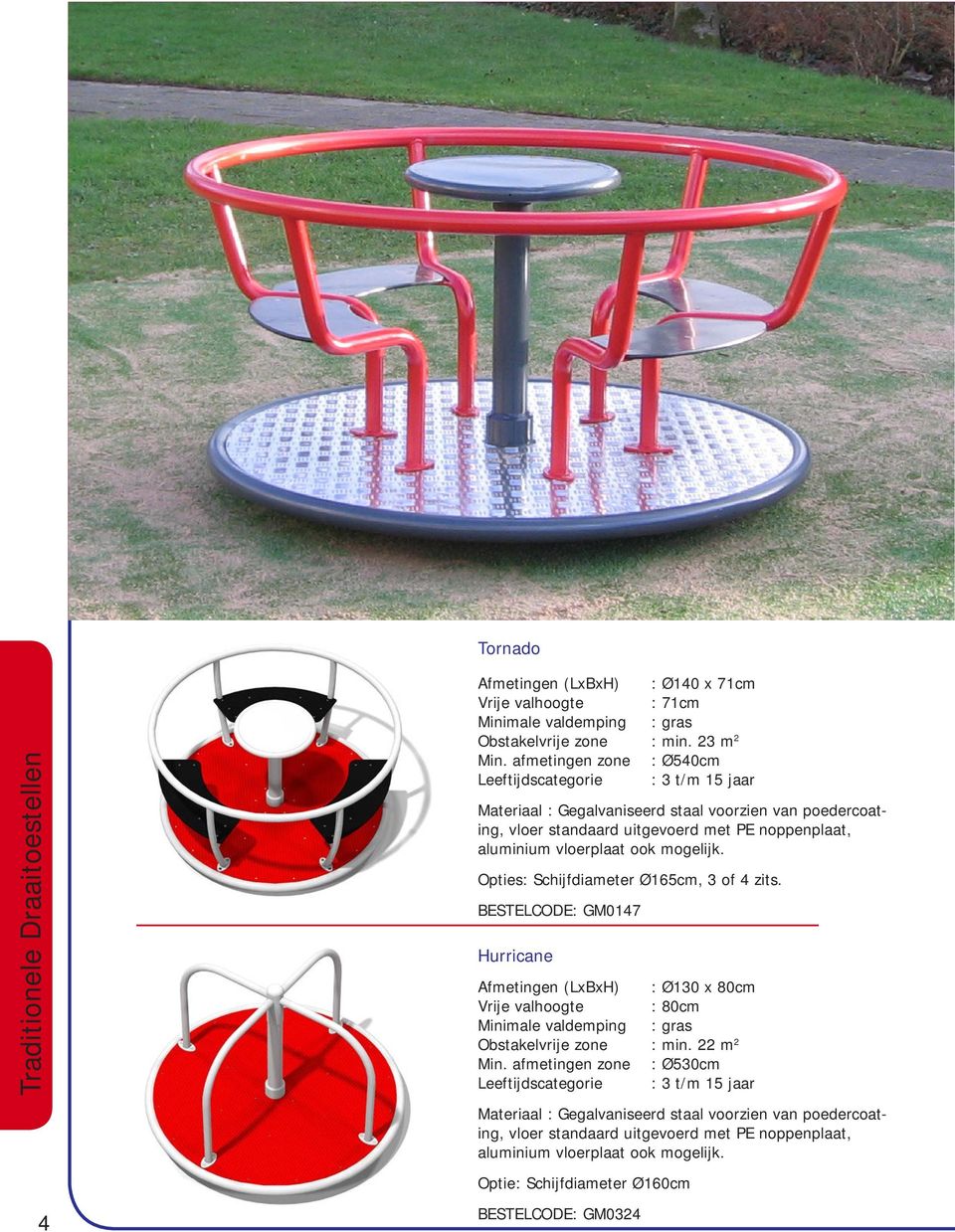 Opties: Schijfdiameter Ø165cm, 3 of 4 zits.