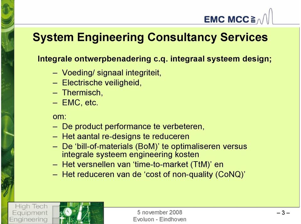 om: De product performance te verbeteren, Het aantal re-designs te reduceren De bill-of-materials (BoM) te