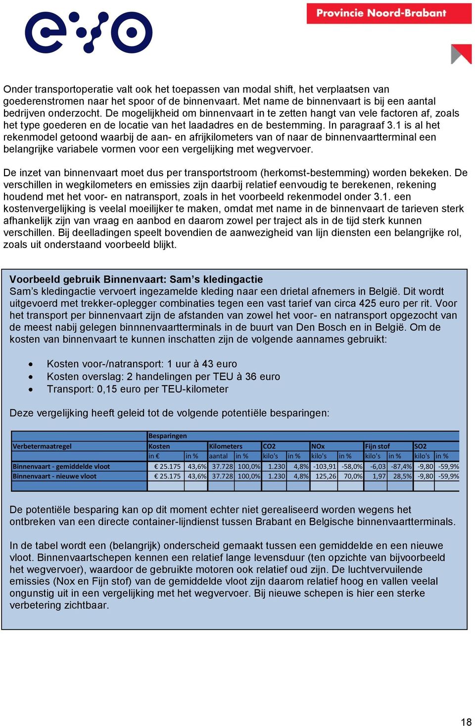 1 is al het rekenmodel getoond waarbij de aan- en afrijkilometers van of naar de binnenvaartterminal een belangrijke variabele vormen voor een vergelijking met wegvervoer.