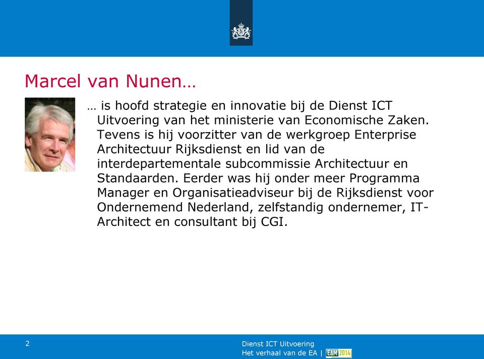Tevens is hij voorzitter van de werkgroep Enterprise Architectuur Rijksdienst en lid van de interdepartementale
