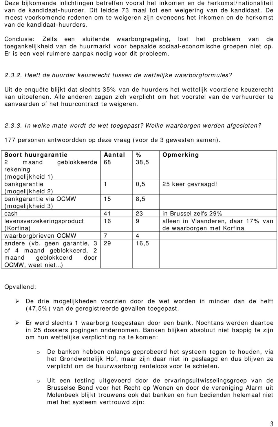 Conclusie: Zelfs een sluitende waarborgregeling, lost het probleem van de toegankelijkheid van de huurmarkt voor bepaalde sociaal-economische groepen niet op.