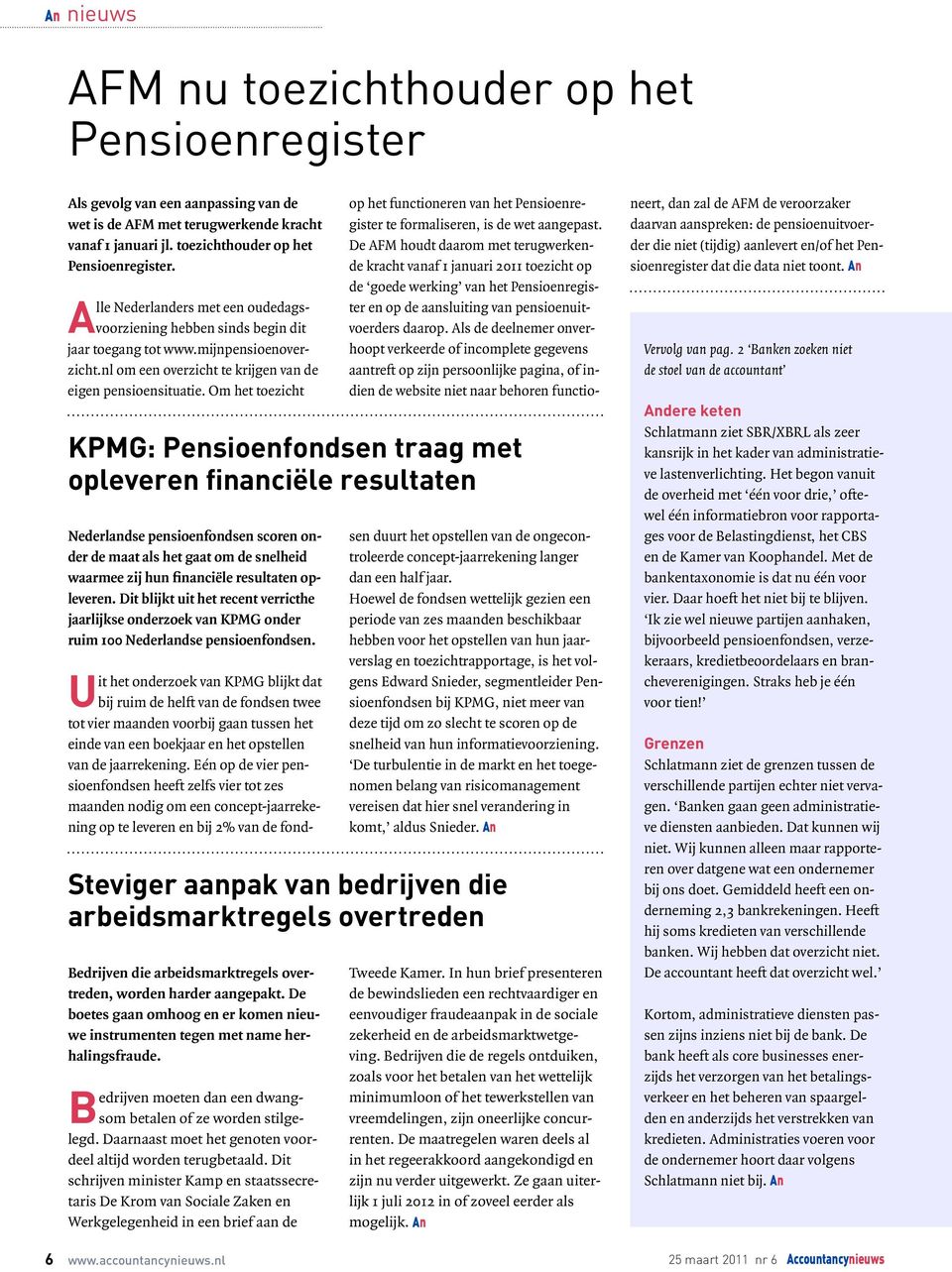 Om het toezicht KPMG: Pensioenfondsen traag met opleveren financiële resultaten Nederlandse pensioenfondsen scoren onder de maat als het gaat om de snelheid waarmee zij hun financiële resultaten