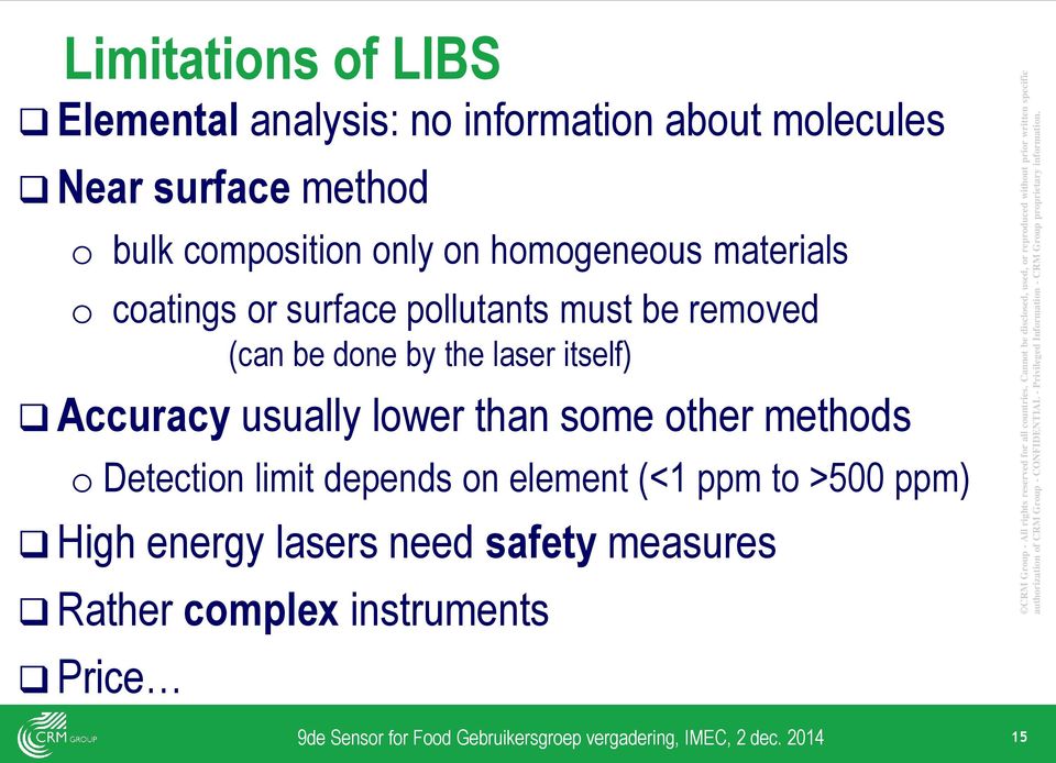 Limitations of LIBS Elemental analysis: no information about molecules Near surface method o bulk composition only on homogeneous materials o coatings or surface pollutants