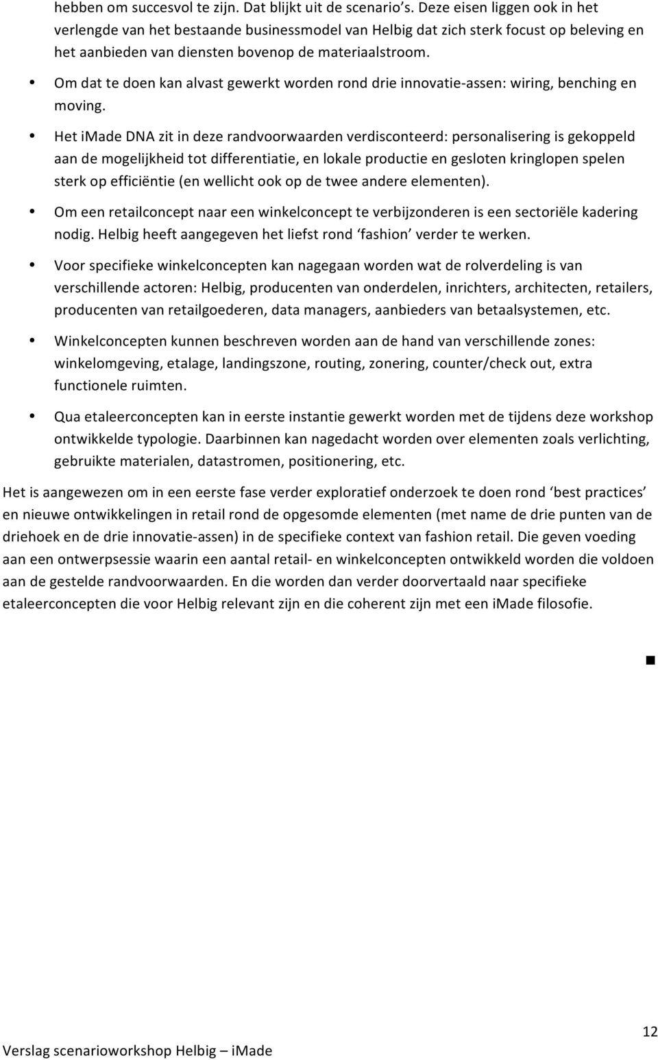 Om dat te doen kan alvast gewerkt worden rond drie innovatie- assen: wiring, benching en moving.