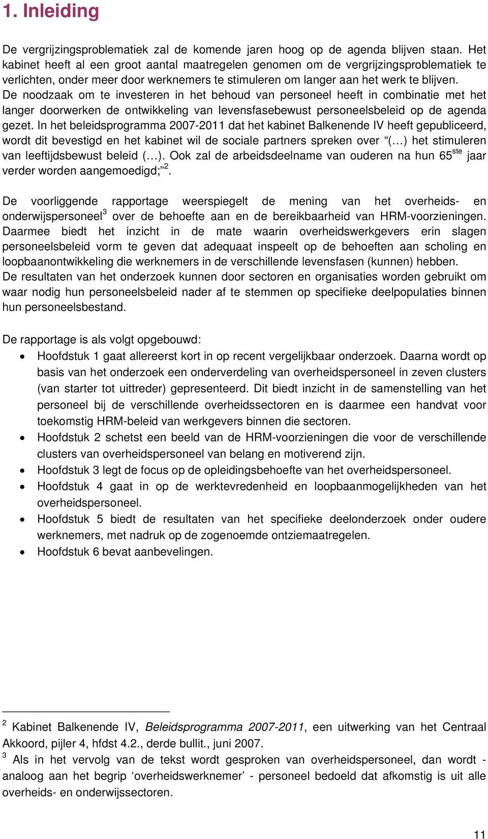 De noodzaak om te investeren in het behoud van personeel heeft in combinatie met het langer doorwerken de ontwikkeling van levensfasebewust personeelsbeleid op de agenda gezet.