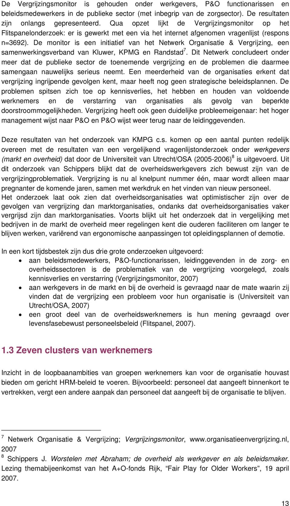 De monitor is een initiatief van het Netwerk Organisatie & Vergrijzing, een samenwerkingsverband van Kluwer, KPMG en Randstad 7.