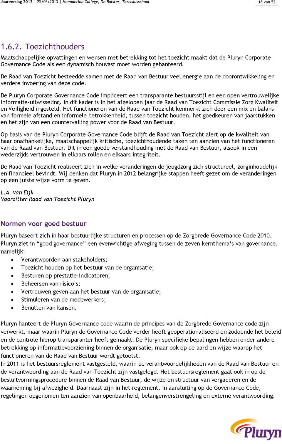 De Pluryn Corporate Governance Code impliceert een transparante bestuursstijl en een open vertrouwelijke informatie-uitwisseling.