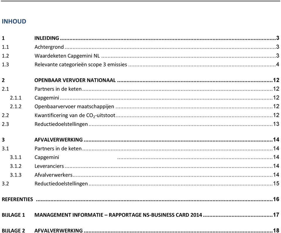 .. 13 3 AFVALVERWERKING... 14 3.1 Partners in de keten... 14 3.1.1 Capgemini... 14 3.1.2 Leveranciers... 14 3.1.3 Afvalverwerkers... 14 3.2 Reductiedoelstellingen.