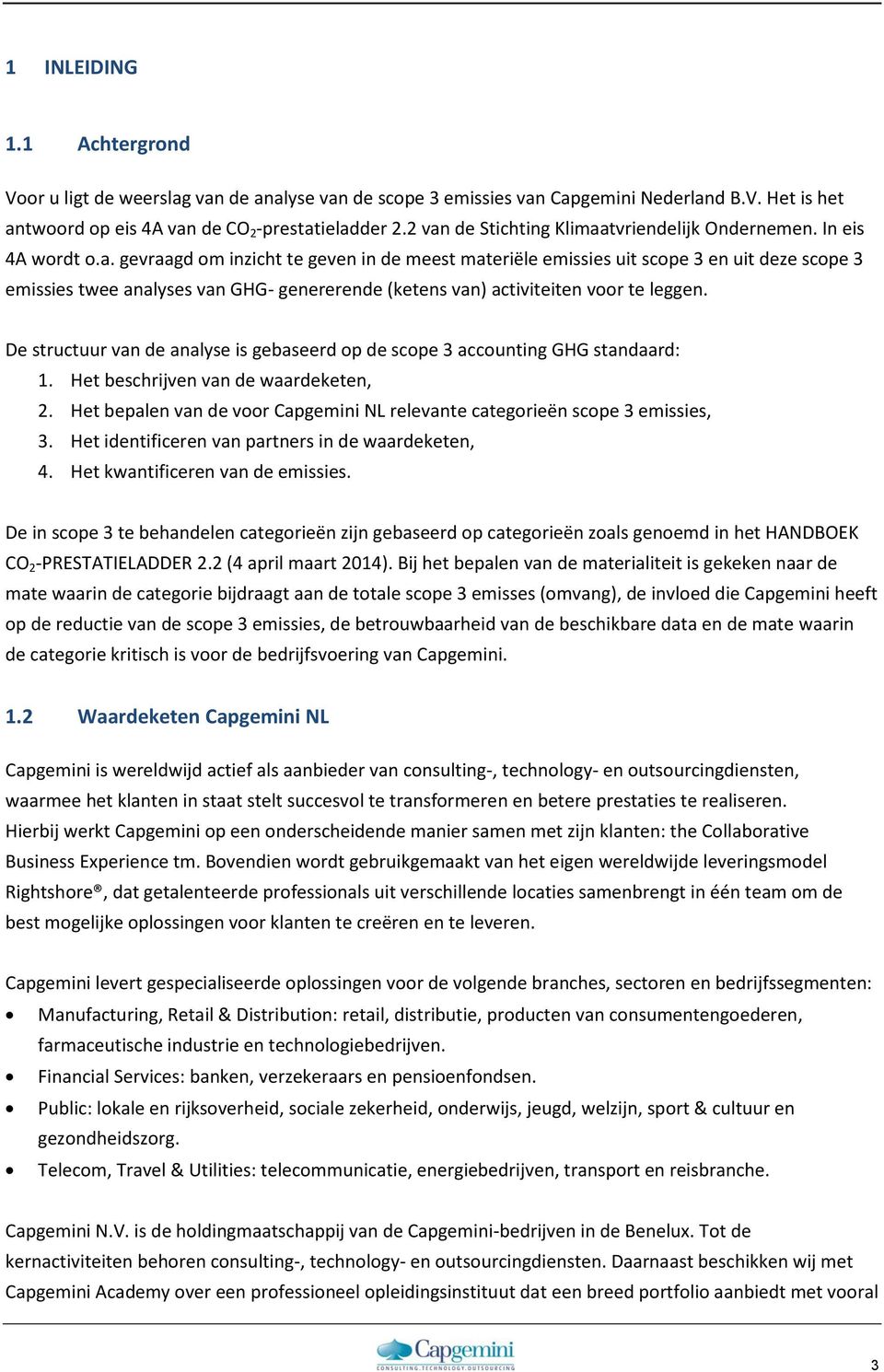 De structuur van de analyse is gebaseerd op de scope 3 accounting GHG standaard: 1. Het beschrijven van de waardeketen, 2.