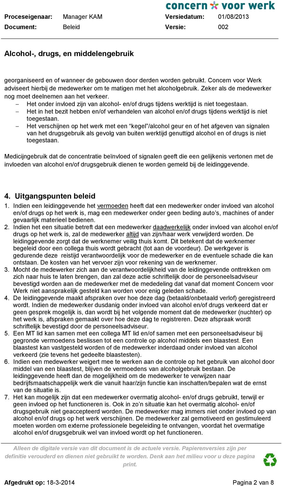 Het in het bezit hebben en/of verhandelen van alcohol en/of drugs tijdens werktijd is niet toegestaan.