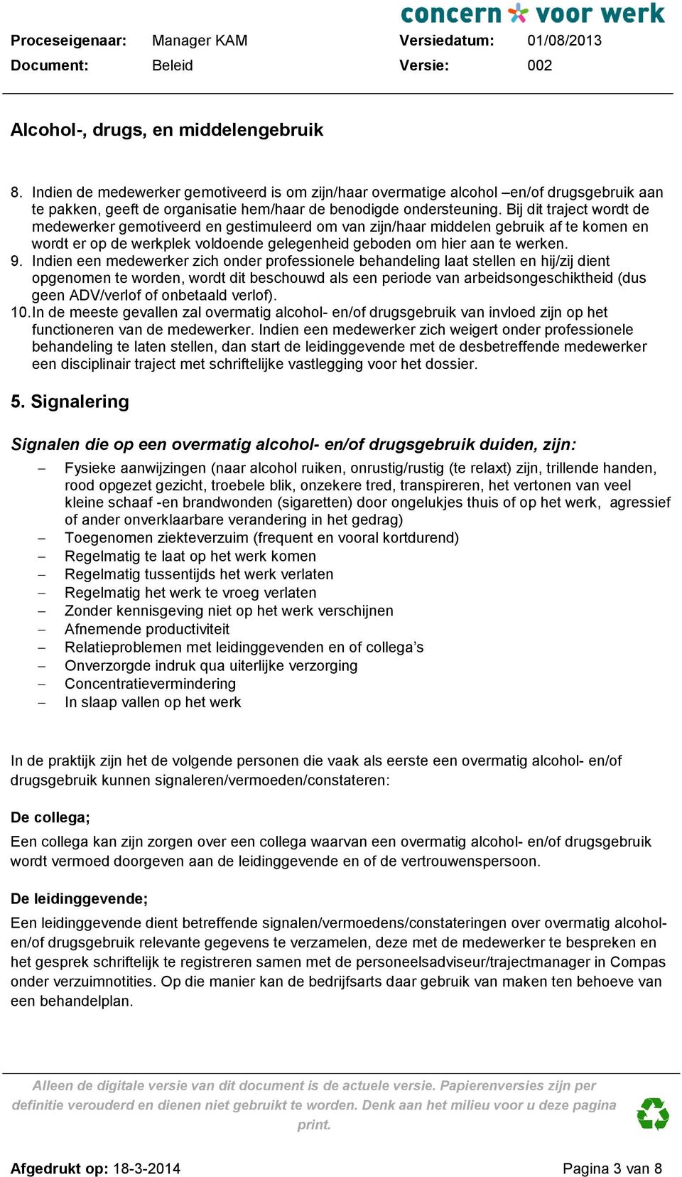 Indien een medewerker zich onder professionele behandeling laat stellen en hij/zij dient opgenomen te worden, wordt dit beschouwd als een periode van arbeidsongeschiktheid (dus geen ADV/verlof of