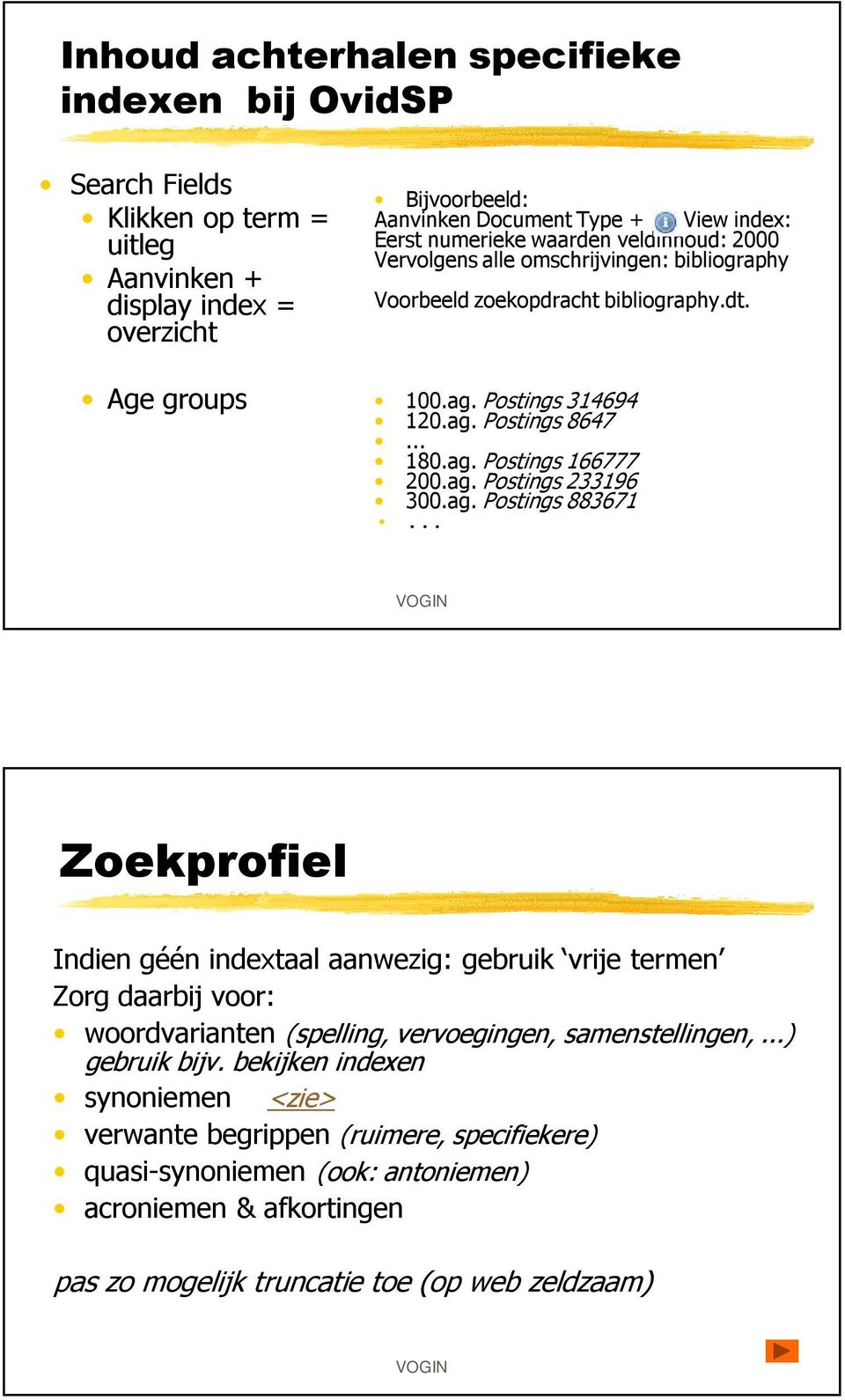 ag. Postings 233196 300.ag. Postings 883671... Zoekprofiel Indien géén indextaal aanwezig: gebruik vrije termen Zorg daarbij voor: woordvarianten (spelling, vervoegingen, samenstellingen,.