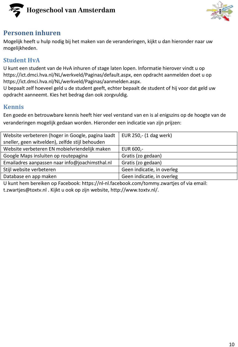 een opdracht aanmelden doet u op https://ict.dmci.hva.nl/nl/werkveld/paginas/aanmelden.aspx.