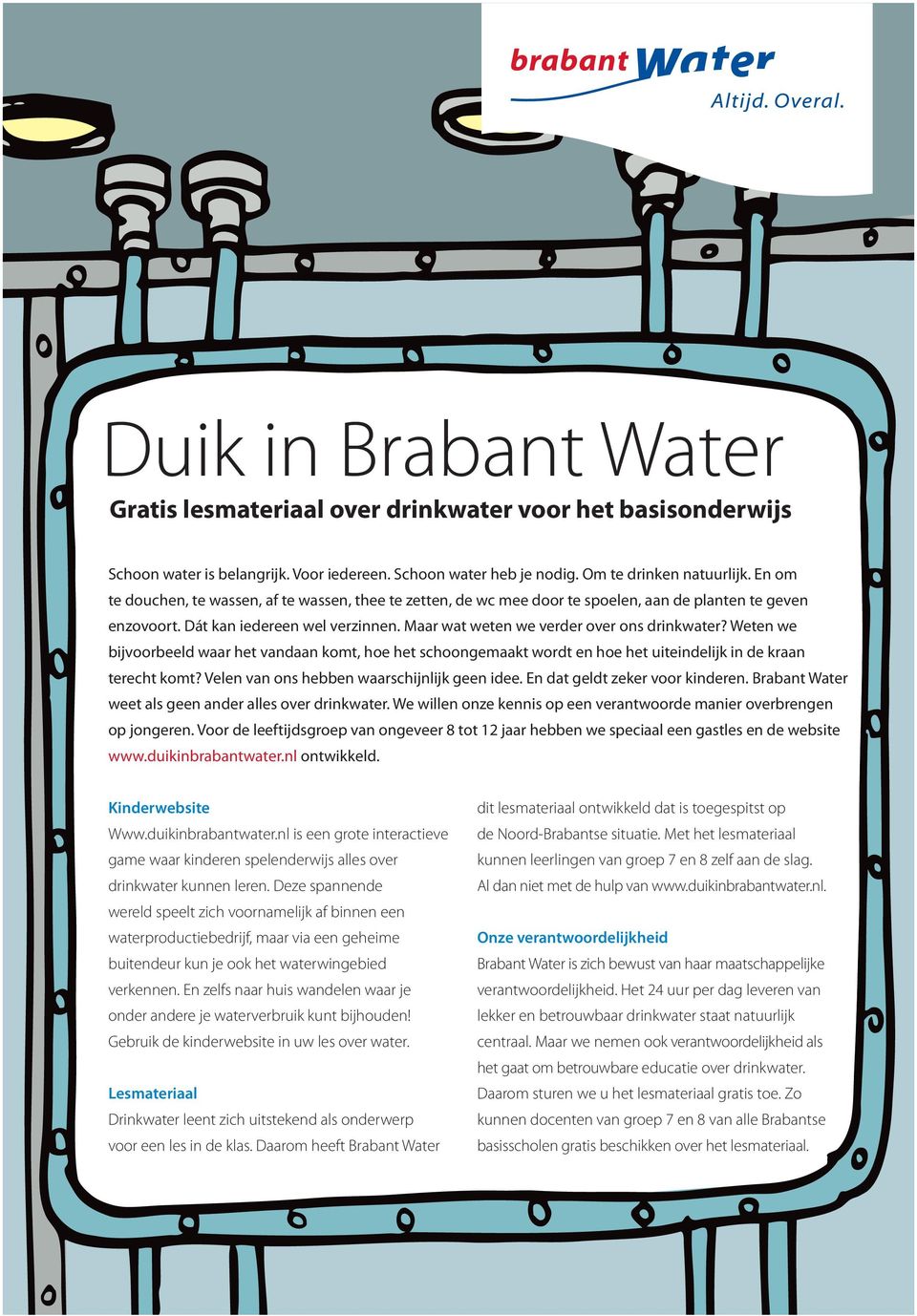 Weten we bijvoorbeeld waar het vandaan komt, hoe het schoongemaakt wordt en hoe het uiteindelijk in de kraan terecht komt? Velen van ons hebben waarschijnlijk geen idee.