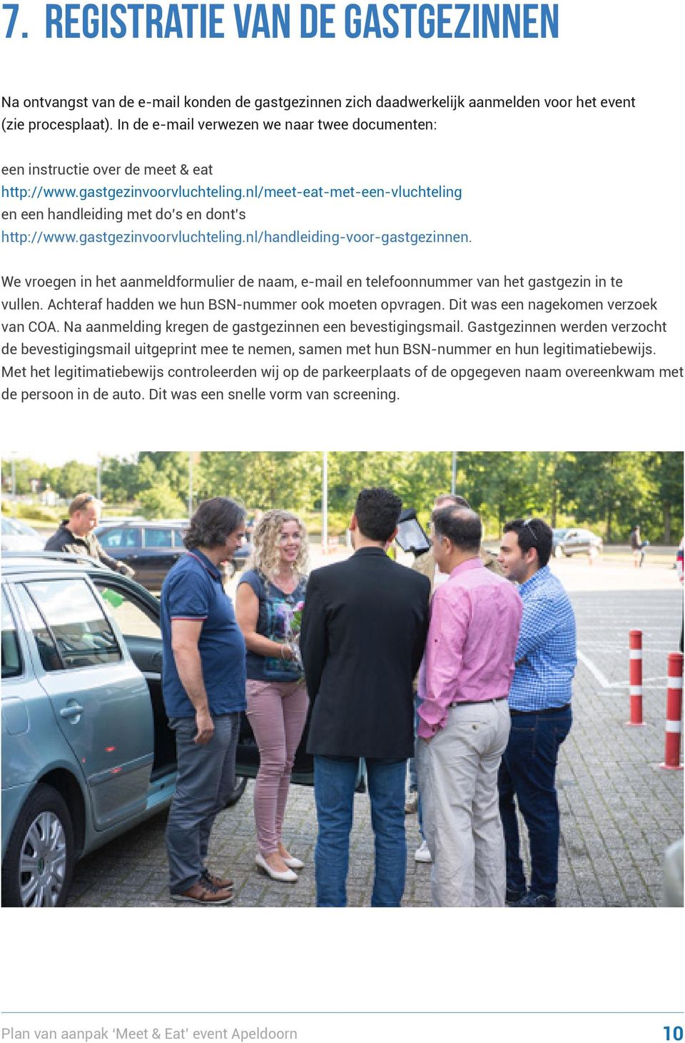 gastgezinvoorvluchteling.nl/handleiding-voor-gastgezinnen. We vroegen in het aanmeldformulier de naam, e-mail en telefoonnummer van het gastgezin in te vullen.